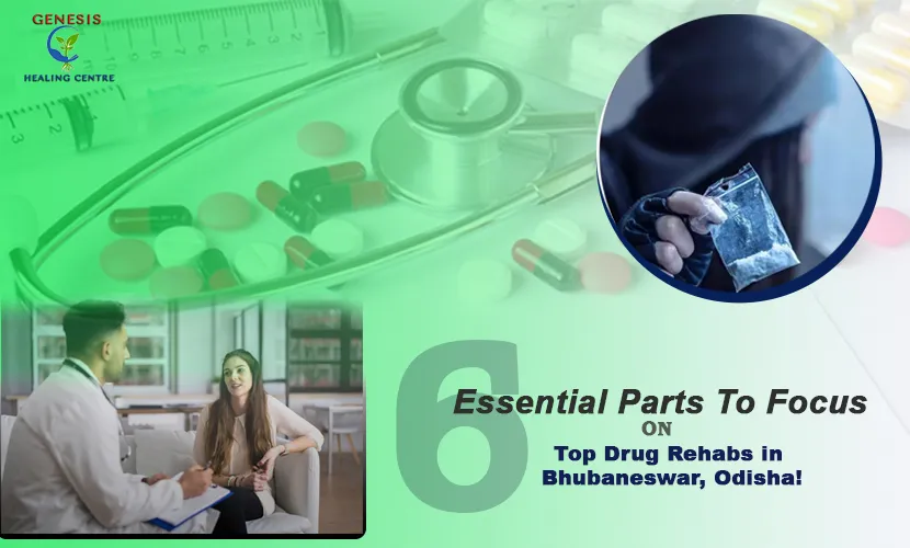 Drug and Alcohol De-Addiction Center in Bhubaneswar, Odisha | Genesishealing - 6 Essential Parts To Focus on Top Drug Rehabs in Bhubaneswar, Odisha!